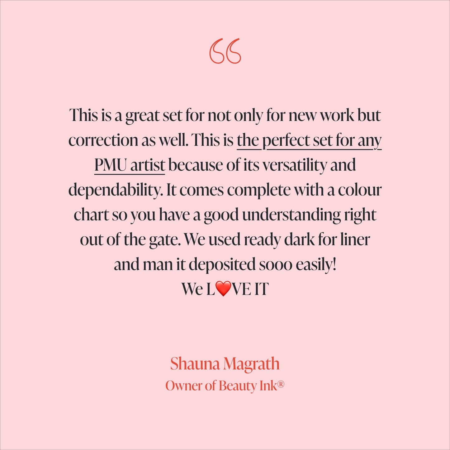 Shauna Magrath Review Beauty Ink - This is a great set for not only for new work but correction as well. This is the perfect set for any PMU artist because of its versatility and dependability. It comes complete with a colour chart so you have a good understanding right out of the gate. We used ready dark for liner and man it deposited sooo easily! We L❤️VE IT